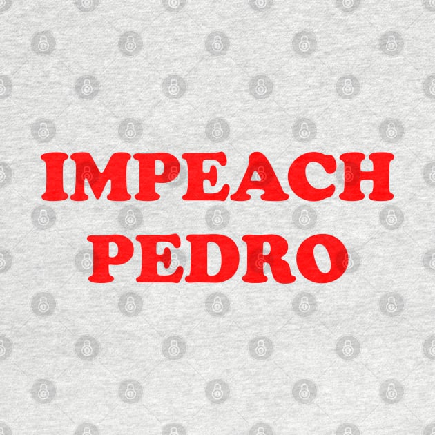 IMPEACH PEDRO by darklordpug